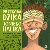 Audiobook Przygoda dzika Toniego Halika  - autor Mirosław Wlekły   - czyta Maciej Stuhr