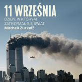 Audiobook 11 września. Dzień, w którym zatrzymał się świat  - autor Mitchell Zuckoff   - czyta Bartosz Głogowski