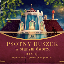 Audiobook Psotny duszek w starym dworze cz.1  - autor Moje Pisemko   - czyta Agnieszka Fajlhauer