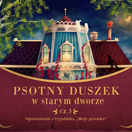 Audiobook Psotny duszek w starym dworze cz.3  - autor Moje Pisemko   - czyta Agnieszka Fajlhauer