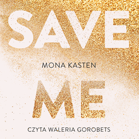 Audiobook Save me  - autor Mona Kasten   - czyta Waleria Gorobets