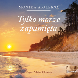 Audiobook Tylko morze zapamięta  - autor Monika A. Oleksa   - czyta Adrian Chimiak