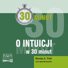 Audiobook 30 minut. O intuicji w 30 minut  - autor Monika A. Pohl   - czyta Agnieszka Krzysztoń
