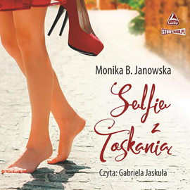 Audiobook Selfie z Toskanią  - autor Monika B. Janowska   - czyta Gabriela Jaskuła