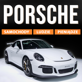 Audiobook Porsche. Samochody, ludzie, pieniądze  - autor Monika Balińska;Łukasz Tomys   - czyta Bartłomiej Ważny