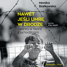 Audiobook Nawet jeśli umrę w drodze  - autor Monika Białkowska   - czyta Ewa Abart