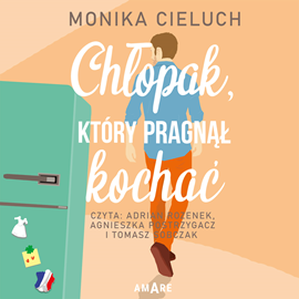 Audiobook Chłopak, który pragnął kochać  - autor Monika Cieluch   - czyta zespół aktorów