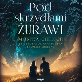 Audiobook Pod skrzydłami żurawi  - autor Monika Cieluch   - czyta zespół aktorów