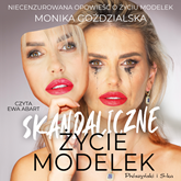 Audiobook Skandaliczne życie modelek  - autor Monika Goździalska   - czyta Ewa Abart