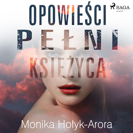 Audiobook Opowieści pełni księżyca  - autor Monika Hołyk Arora   - czyta Monika Chrzanowska