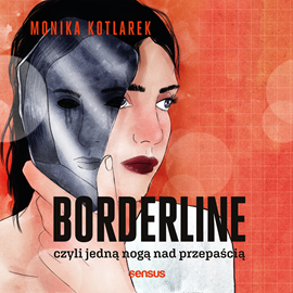 Audiobook Borderline, czyli jedną nogą nad przepaścią  - autor Monika Kotlarek   - czyta Monika Kotlarek