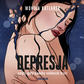Audiobook Depresja, czyli gdy każdy oddech boli  - autor Monika Kotlarek   - czyta Monika Kotlarek