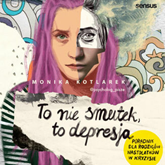 Audiobook To nie smutek, to depresja. Poradnik dla rodziców nastolatków w kryzysie  - autor Monika Kotlarek   - czyta Magdalena Emilianowicz