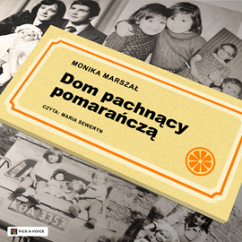 Audiobook Dom pachnący pomarańczą  - autor Monika Marszał   - czyta Maria Seweryn