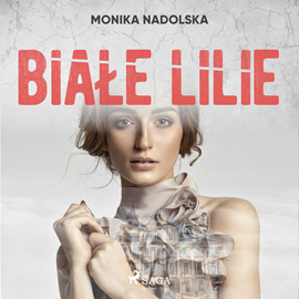 Audiobook Białe lilie  - autor Monika Nadolska   - czyta Artur Ziajkiewicz
