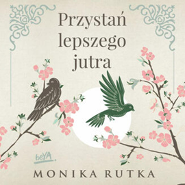 Audiobook Przystań lepszego jutra  - autor Monika Rutka   - czyta Klaudia Bełcik