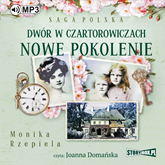 Audiobook Dwór w Czartorowiczach. Nowe pokolenie  - autor Monika Rzepiela   - czyta Joanna Domańska
