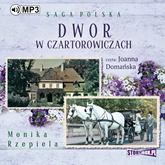Audiobook Dwór w Czartorowiczach  - autor Monika Rzepiela   - czyta Joanna Domańska