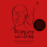 Audiobook Bliżej już się nie da  - autor Monika Steinholm   - czyta zespół aktorów