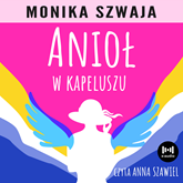Audiobook Anioł w kapeluszu  - autor Monika Szwaja   - czyta Anna Szawiel