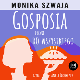 Audiobook Gosposia prawie do wszystkiego  - autor Monika Szwaja   - czyta Aneta Todorczuk