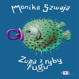 Audiobook Zupa z ryby Fugu  - autor Monika Szwaja   - czyta Marcin Troński