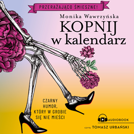 Audiobook Kopnij w kalendarz  - autor Monika Wawrzyńska   - czyta Tomasz Urbański