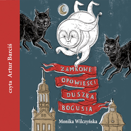 Audiobook Zamkowe opowieści duszka Bogusia  - autor Monika Wilczyńska   - czyta Artur Barciś