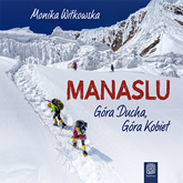 Audiobook Manaslu. Góra Ducha, Góra Kobiet  - autor Monika Witkowska   - czyta Monika Witkowska
