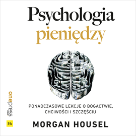Audiobook Psychologia pieniędzy. Ponadczasowe lekcje o bogactwie, chciwości i szczęściu  - autor Morgan Housel   - czyta Marcin Fugiel