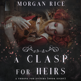 Audiobook A Clasp for Heirs (A Throne for Sisters - Book 8)  - autor Morgan Rice   - czyta Kieran T. Flitton