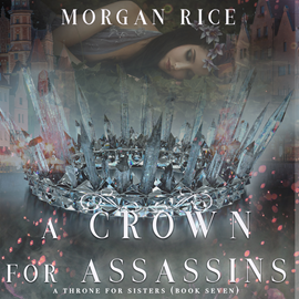 Audiobook A Crown for Assassins (A Throne for Sisters - Book 7)  - autor Morgan Rice   - czyta Kieran T. Flitton