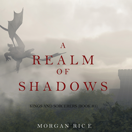 Audiobook A Realm of Shadows (Kings and Sorcerers - Book Five)  - autor Morgan Rice   - czyta Wayne Farrell
