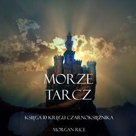 Audiobook Morze Tarcz (Księga 10 Kręgu Czarnoksiężnika)  - autor Morgan Rice   - czyta zespół aktorów