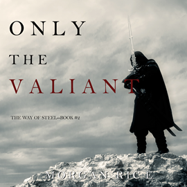 Audiobook Only the Valiant (The Way of Steel - Book Two)  - autor Morgan Rice   - czyta Kevin Green