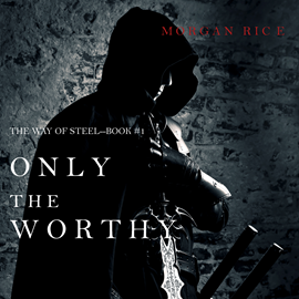 Audiobook Only the Worthy (The Way of Steel - Book One)  - autor Morgan Rice   - czyta Tim Austin