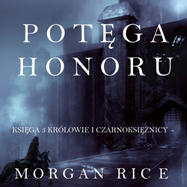 Audiobook Potęga Honoru (Część 3 Królowie I Czarnoksiężnicy)  - autor Morgan Rice   - czyta Robert Olczyk