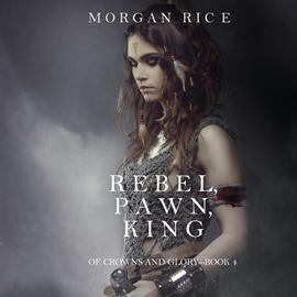 Audiobook Rebel, Pawn, King (Of Crowns and Glory - Book Four)  - autor Morgan Rice   - czyta Wayne Farrell