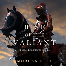 Audiobook Rise of the Valiant (Kings and Sorcerers - Book Two)  - autor Morgan Rice   - czyta Wayne Farrell