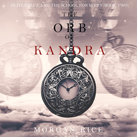 Audiobook The Orb of Kandra (Oliver Blue and the School for Seers - Book Two)  - autor Morgan Rice   - czyta Harper Reeves