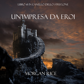 Audiobook Un’Impresa da Eroi (Libro #1 in L’Anello Dello Stregone)  - autor Morgan Rice   - czyta Edoardo Camponeschi