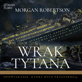 Audiobook Wrak Tytana  - autor Morgan Robertson   - czyta zespół aktorów