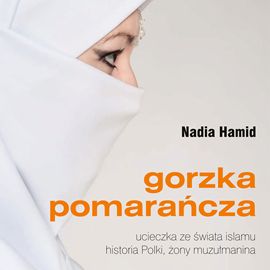 Audiobook Gorzka pomarańcza  - autor Nadia Hamid   - czyta Agnieszka Michajłow