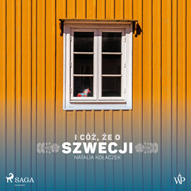 Audiobook I cóż, że o Szwecji  - autor Natalia Kołaczek   - czyta Ewa Sobczak