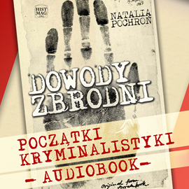Audiobook Dowody zbrodni. Początki kryminalistyki  - autor Natalia Pochroń   - czyta Wojciech Olej