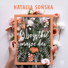 Audiobook Wszystkie nasze dni  - autor Natalia Sońska   - czyta Weronika Nockowska