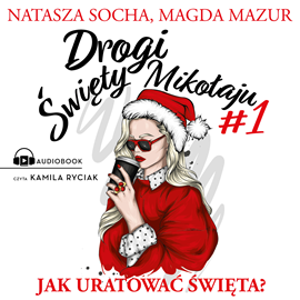 Audiobook Drogi święty Mikołaju  - autor Natasza Socha;Magda Mazur   - czyta Kamila Ryciak