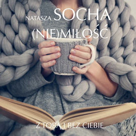 Audiobook (Nie)miłość  - autor Natasza Socha   - czyta Aleksandra Justa