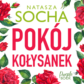 Audiobook Pokój kołysanek  - autor Natasza Socha   - czyta Paulina Holtz