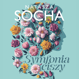 Audiobook Symfonia ciszy  - autor Natasza Socha   - czyta Wojciech Masiak